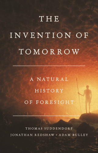 The Invention of Tomorrow: A Natural History of Foresight book cover by Jonathan Redshaw, Adam Bulley, Thomas Suddendorf