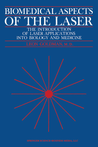 Biomedical Aspects of the Laser: The Introduction of Laser Applications Into Biology and Medicine book cover by Leon Goldman