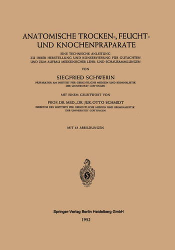 Anatomische Trocken-, Feucht- und Knochenpräparate: Eine Technische Anleitung zu Ihrer Herstellung und Konservierung für Gutachten und zum Aufbau Medizinischer Lehr- und Schausammlungen book cover by Siegfried Schwerin