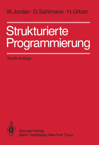Strukturierte Programmierung: Einführung in die Methode und ihren praktischen Einsatz zum Selbststudium book cover by W. Jordan, D. Sahlmann, H. Urban