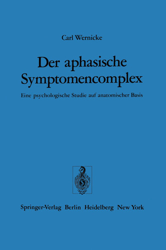 Der aphasische Symptomencomplex: Eine psychologische Studie auf anatomischer Basis book cover by C. Wernicke