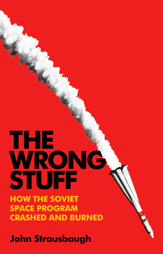 The Wrong Stuff: How the Soviet Space Program Crashed and Burned book cover by John Strausbaugh