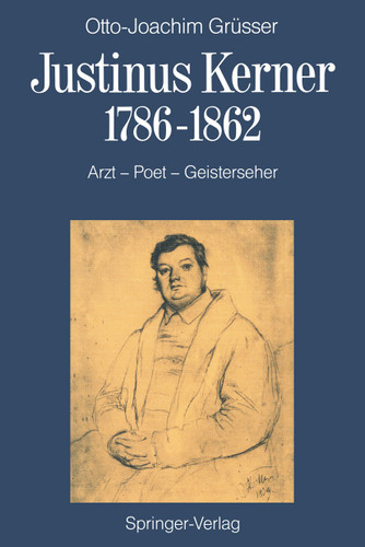Justinus Kerner 1786–1862: Arzt—Poet—Geisterseher nebst Anmerkungen zum Uhland-Kerner-Kreis und zur Medizin-und Geistesgeschichte im Zeitalter der Romantik book cover by Otto-Joachim Grüsser