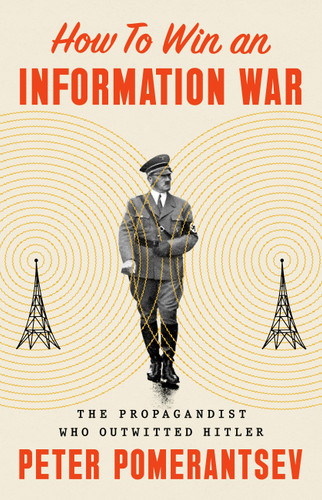 How to Win an Information War: The Propagandist Who Outwitted Hitler book cover by Peter Pomerantsev