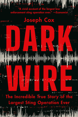 Dark Wire: The Incredible True Story of the Largest Sting Operation Ever book cover by Joseph Cox
