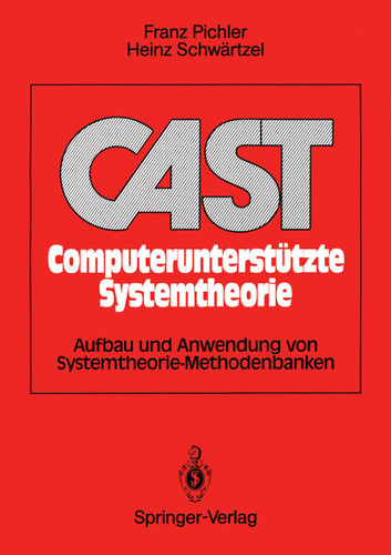 CAST Computerunterstützte Systemtheorie: Aufbau und Anwendung von Systemtheorie-Methodenbanken book cover by Franz Pichler, Heinz Schwärtzel