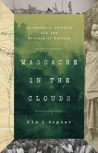Massacre in the Clouds: An American Atrocity and the Erasure of History book cover by Kim A. Wagner