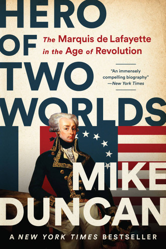 Hero of Two Worlds: The Marquis de Lafayette in the Age of Revolution book cover by Mike Duncan