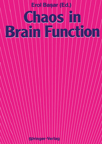 Chaos in Brain Function: Containing Original Chapters by E. Basar and T. H. Bullock and Topical Articles Reprinted from the Springer Series in Brain Dynamics book cover by 