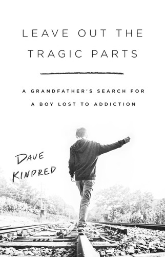Leave Out the Tragic Parts: A Grandfather's Search for a Boy Lost to Addiction book cover by Dave Kindred