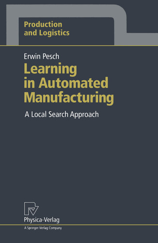 Learning in Automated Manufacturing: A Local Search Approach (Production and Logistics) book cover by Erwin Pesch