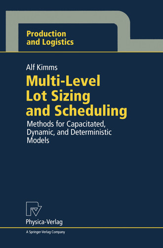 Multi-Level Lot Sizing and Scheduling: Methods for Capacitated, Dynamic, and Deterministic Models (Production and Logistics) book cover by Alf Kimms