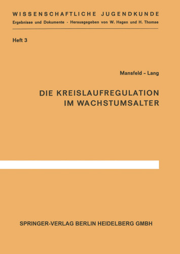 Die Kreislaufregulation im Wachstumsalter (Wissenschaftliche Jugendkunde #3) book cover by G. Mansfeld, K. Lang