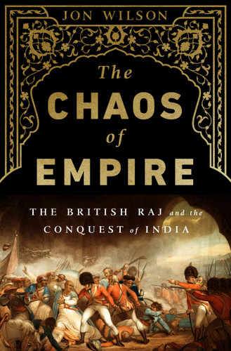 The Chaos of Empire: The British Raj and the Conquest of India book cover by Jon Wilson