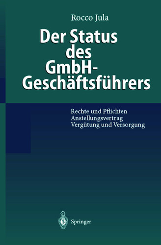 Der Status des GmbH-Geschäftsführers: Rechte und Pflichten Anstellungsvertrag Vergütung und Versorgung book cover by Rocco Jula
