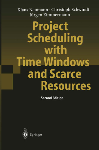 Project Scheduling with Time Windows and Scarce Resources: Temporal and Resource-Constrained Project Scheduling with Regular and Nonregular Objective Functions book cover by Klaus Neumann, Christoph Schwindt, Jürgen Zimmermann