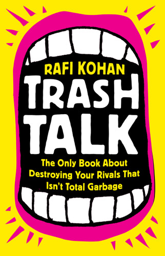 Trash Talk: The Only Book About Destroying Your Rivals That Isn’t Total Garbage book cover by Rafi Kohan