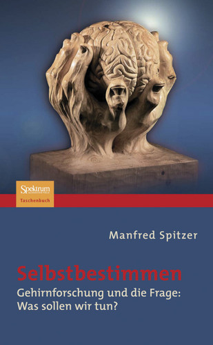 Selbstbestimmen: Gehirnforschung und die Frage: Was sollen wir tun? book cover by Manfred Spitzer