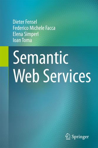 Semantic Web Services book cover by Dieter Fensel, Federico Michele Facca, Elena Simperl, Ioan Toma