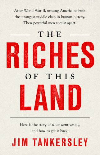 The Riches of This Land: The Untold, True Story of America's Middle Class book cover by Jim Tankersley