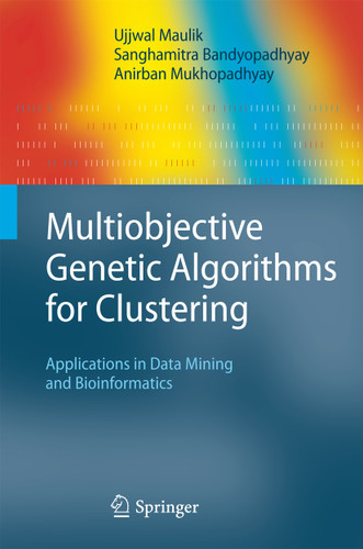 Multiobjective Genetic Algorithms for Clustering: Applications in Data Mining and Bioinformatics book cover by Ujjwal Maulik, Sanghamitra Bandyopadhyay, Anirban Mukhopadhyay