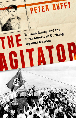 The Agitator: William Bailey and the First American Uprising against Nazism book cover by Peter Duffy