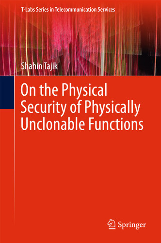 On the Physical Security of Physically Unclonable Functions (T-Labs Series in Telecommunication Services) book cover by Shahin Tajik
