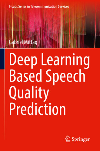 Deep Learning Based Speech Quality Prediction (T-Labs Series in Telecommunication Services) book cover by Gabriel Mittag