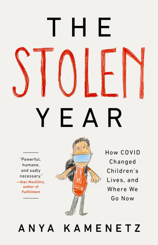 The Stolen Year: How COVID Changed Children's Lives, and Where We Go Now book cover by Anya Kamenetz