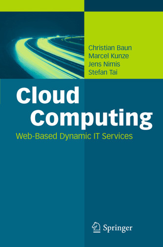 Cloud Computing: Web-Based Dynamic IT Services book cover by Christian Baun, Marcel Kunze, Jens Nimis, Stefan Tai