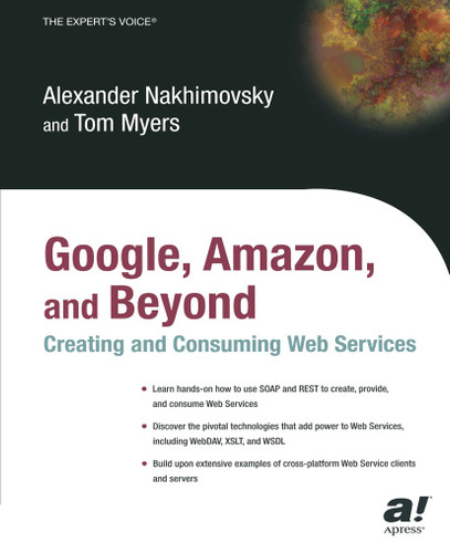 Google, Amazon, and Beyond: Creating and Consuming Web Services book cover by Alexander Nakhimovsky, Tom Myers
