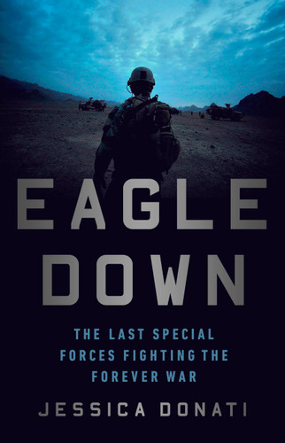 Eagle Down: American Special Forces at the End of Afghanistan's War book cover by Jessica Donati