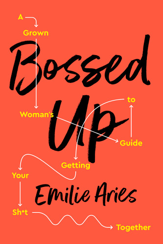 Bossed Up: A Grown Woman's Guide to Getting Your Sh*t Together book cover by Emilie Aries