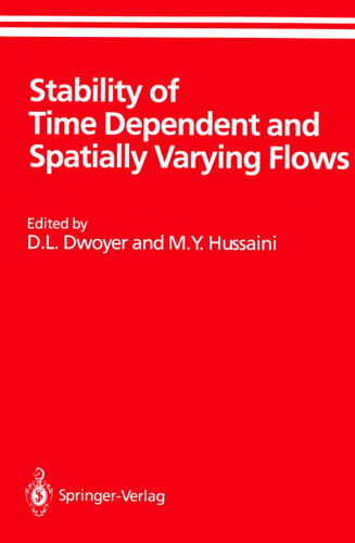 Stability of Time Dependent and Spatially Varying Flows: Proceedings of the Symposium on the Stability of Time Dependent and Spatially Varying Flows Held August 19–23, 1985, at NASA Langley Research Center, Hampton, Virginia book cover by 