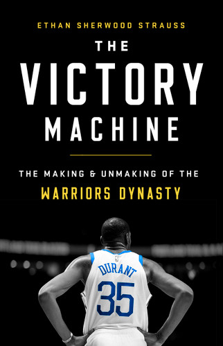 The Victory Machine: The Making and Unmaking of the Warriors Dynasty book cover by Ethan Sherwood Strauss