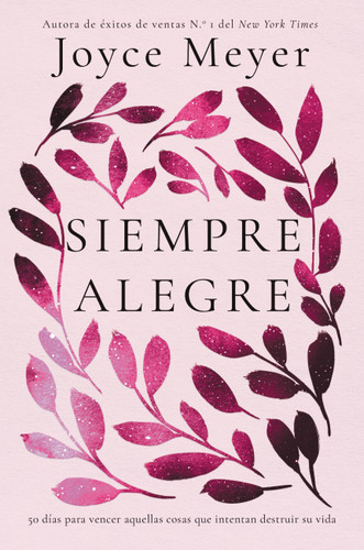 Siempre Alegre: 50 días para vencer aquellas cosas que intentan destruir su vida book cover by Joyce Meyer