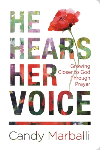 He Hears Her Voice: Growing Closer to God Through Prayer book cover by Candy L. Marballi