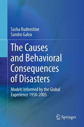 The Causes and Behavioral Consequences of Disasters: Models informed by the global experience 1950-2005 book cover by Sasha Rudenstine, Sandro Galea