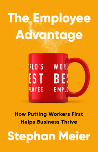The Employee Advantage: How Putting Workers First Helps Business Thrive book cover by Stephan Meier