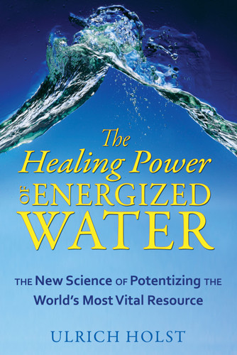 The Healing Power of Energized Water: The New Science of Potentizing the World's Most Vital Resource book cover by Ulrich Holst