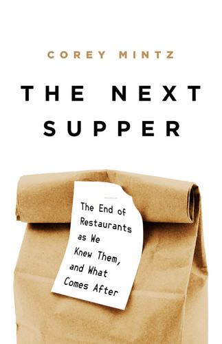 The Next Supper: The End of Restaurants as We Knew Them, and What Comes After book cover by Corey Mintz