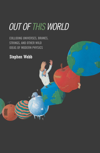 Out of this World: Colliding Universes, Branes, Strings, and Other Wild Ideas of Modern Physics book cover by Stephen Webb
