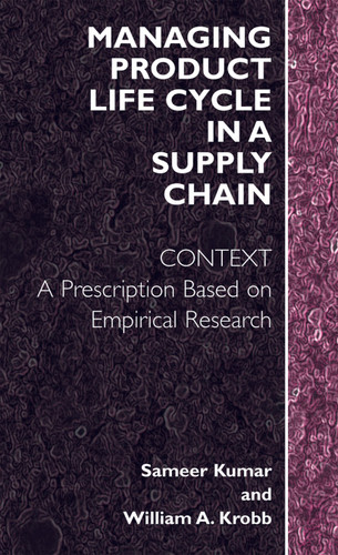 Managing Product Life Cycle in a Supply Chain: Context: A Prescription Based on Empirical Research book cover by Sameer Kumar, William A. Krob