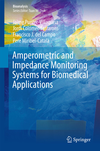 Amperometric and Impedance Monitoring Systems for Biomedical Applications (Bioanalysis #4) book cover by Jaime Punter-Villagrasa, Jordi Colomer-Farrarons, Francisco J. del Campo, Pere MIRIBEL