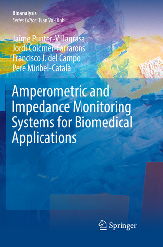 Amperometric and Impedance Monitoring Systems for Biomedical Applications (Bioanalysis #4) book cover by Jaime Punter-Villagrasa, Jordi Colomer-Farrarons, Francisco J. del Campo, Pere MIRIBEL
