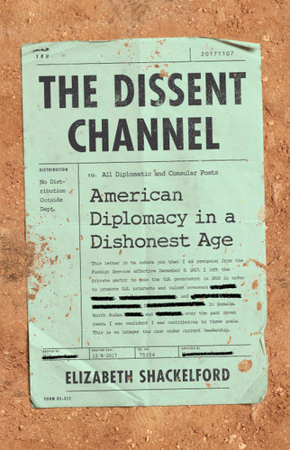 The Dissent Channel: American Diplomacy in a Dishonest Age book cover by Elizabeth Shackelford