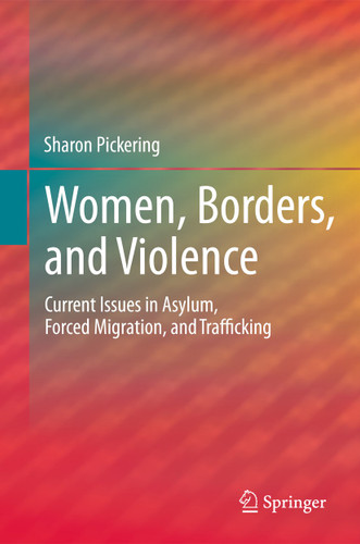 Women, Borders, and Violence: Current Issues in Asylum, Forced Migration, and Trafficking book cover by Sharon Pickering