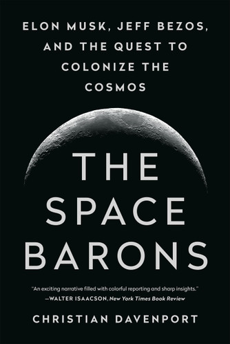 The Space Barons: Elon Musk, Jeff Bezos, and the Quest to Colonize the Cosmos book cover by Christian Davenport