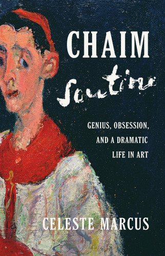 Chaim Soutine: Genius, Obsession, and a Dramatic Life in Art book cover by Celeste Marcus