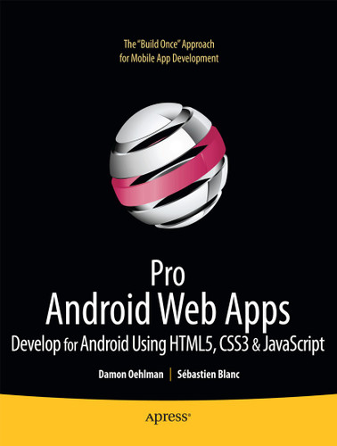 Pro Android Web Apps: Develop for Android using HTML5, CSS3 & JavaScript book cover by Damon Oehlman, Sbastien Blanc